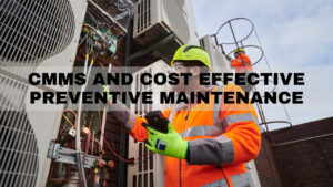 CMMS and Cost Effective Preventive Maintenance