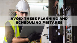 Planning and Scheduling Mistakes to Avoid